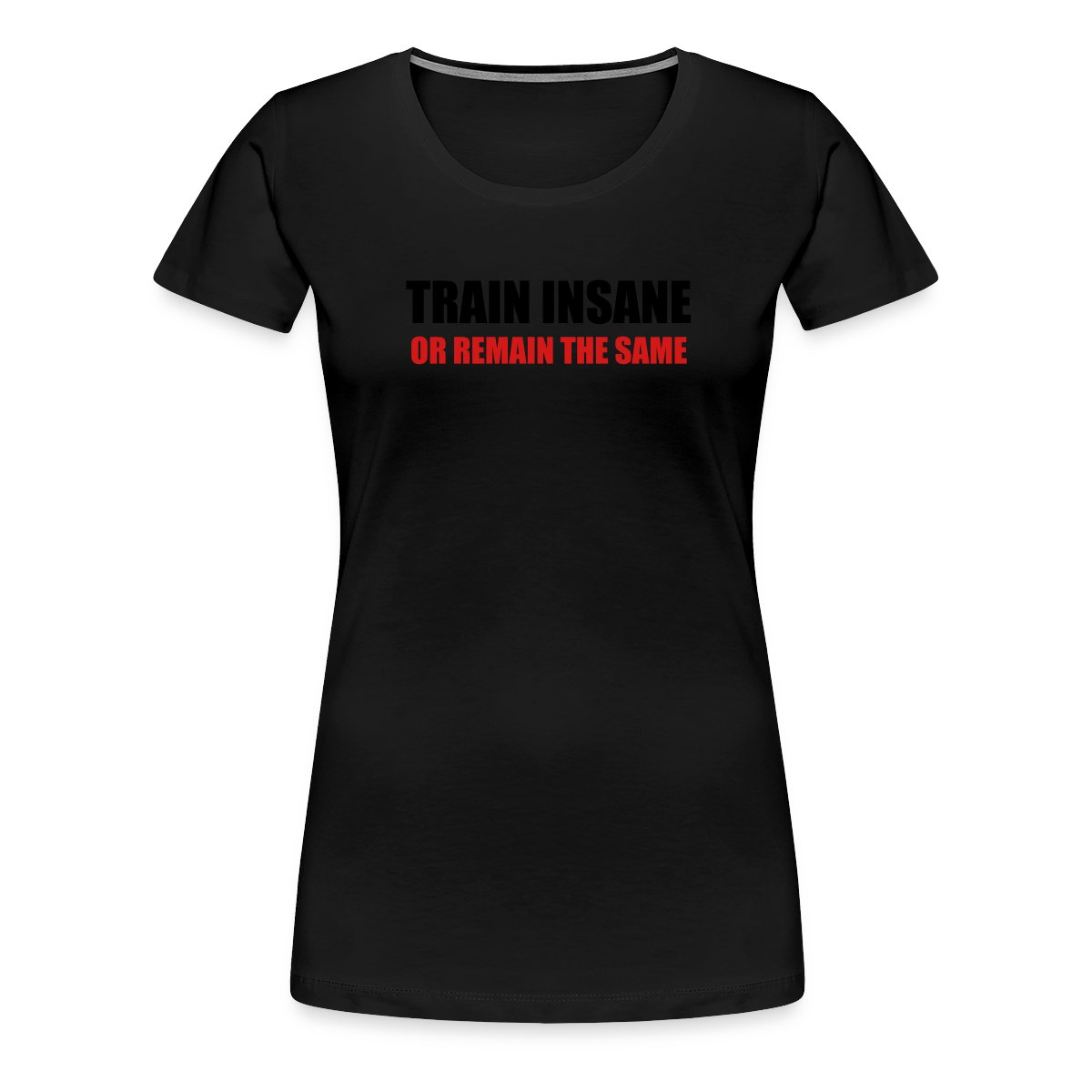 Train insane or remain the same - Women's Premium T-shirt