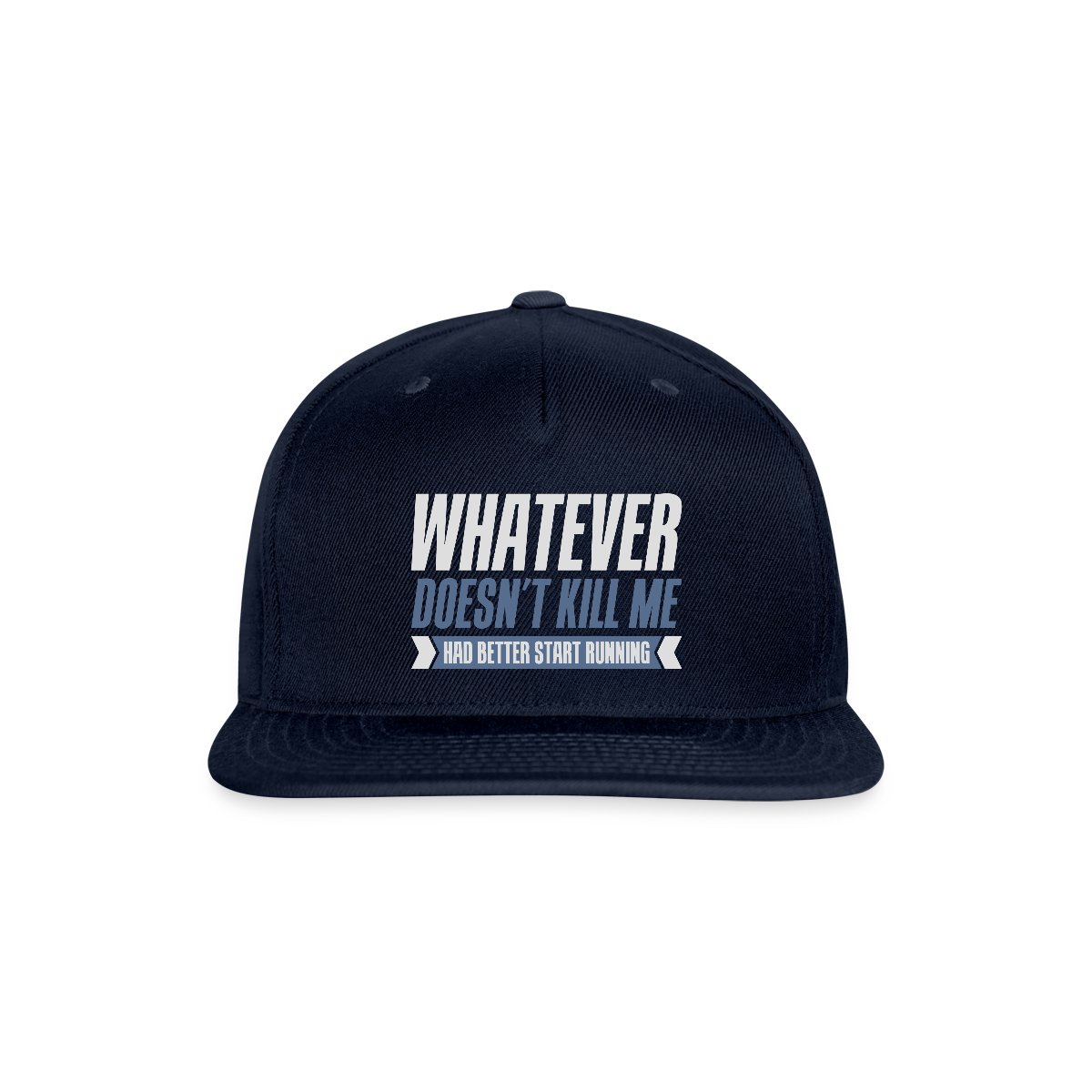 Whatever doesn't kill me had better start running - Snapback cap