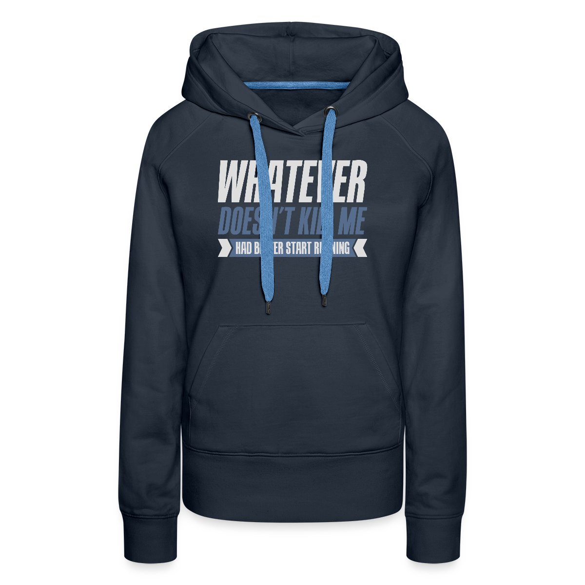 Whatever doesn't kill me had better start running - Women's premium hoodies