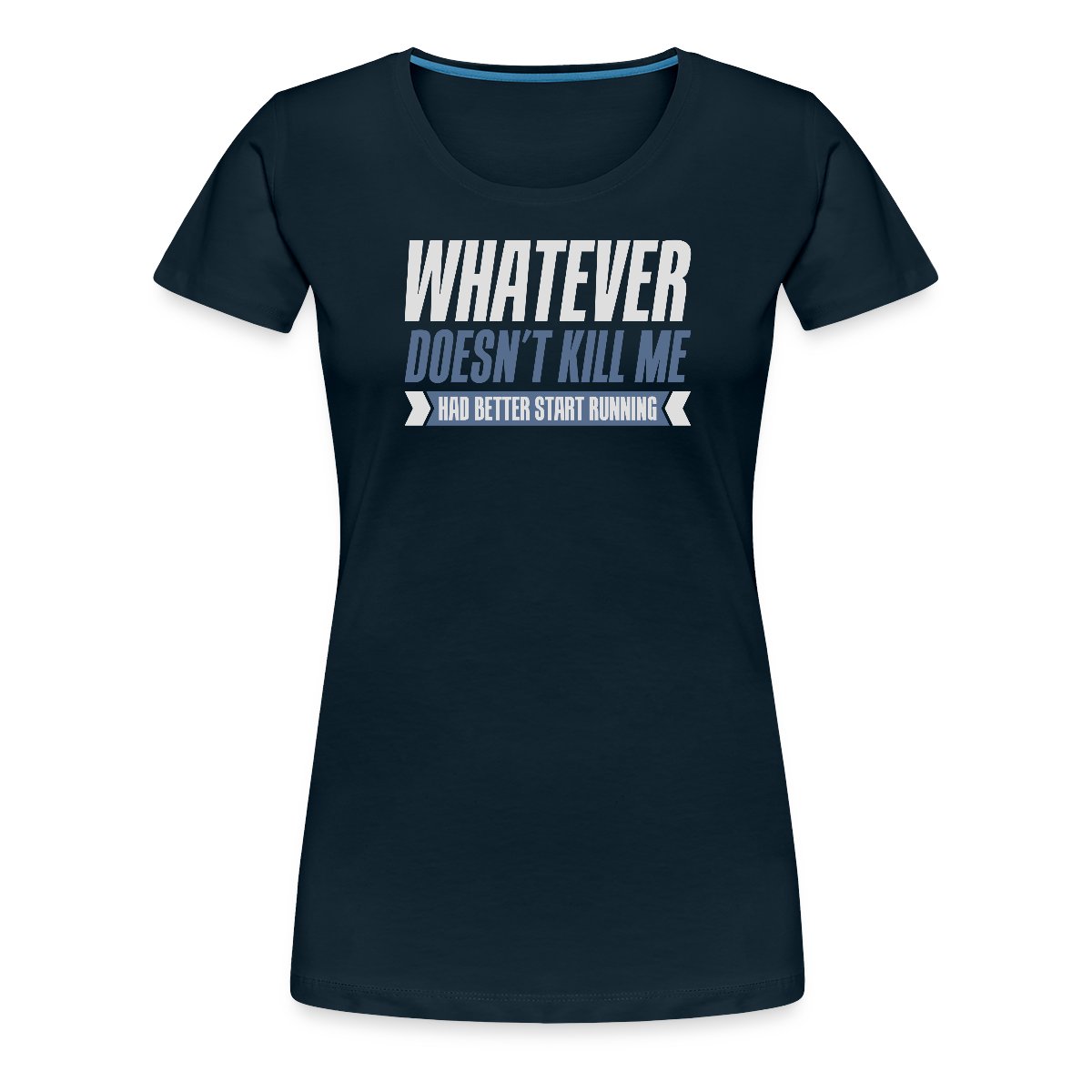 Whatever doesn't kill me had better start running - Women's Premium T-shirt