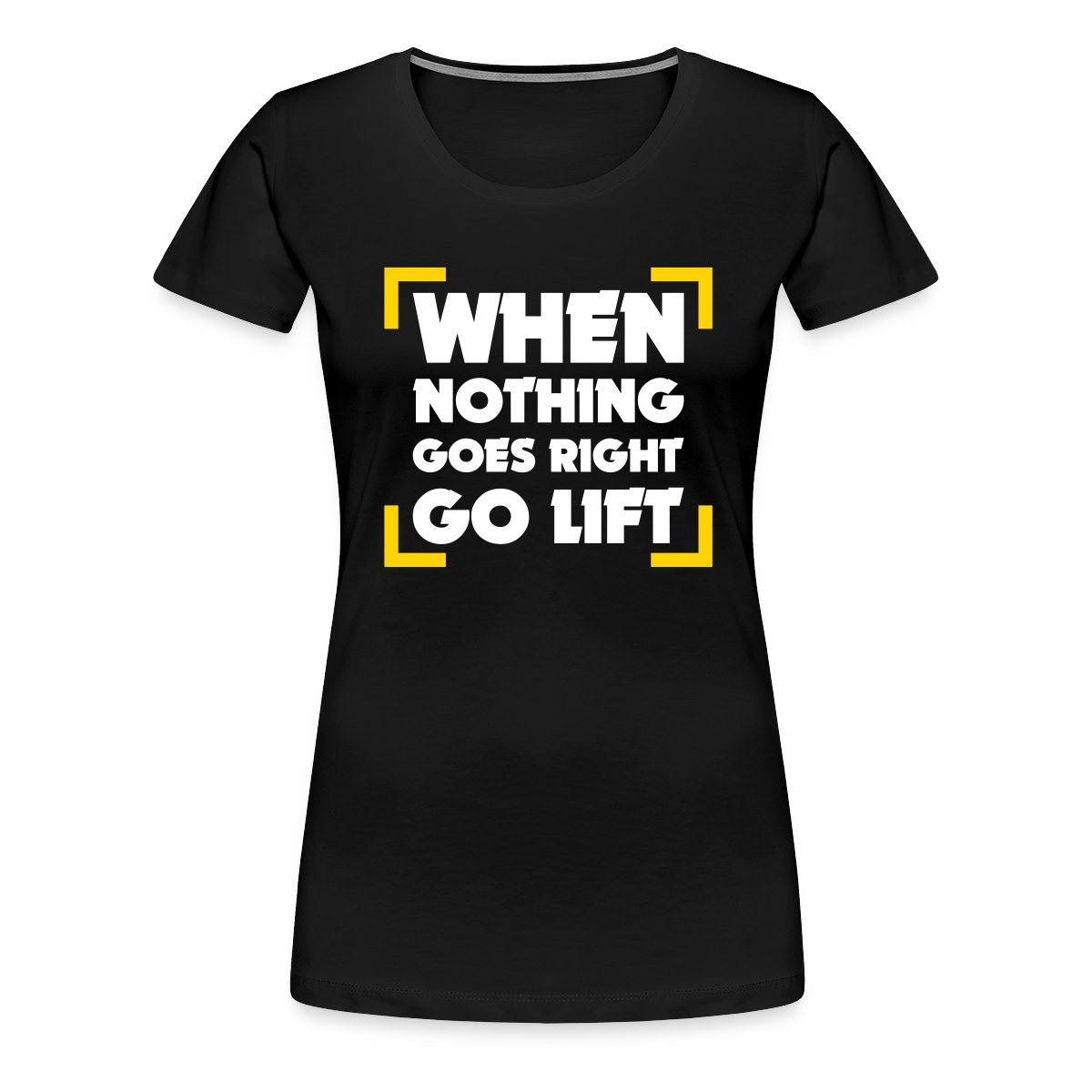 When Nothing Goes Right Go Lift - Women's Premium T-shirt