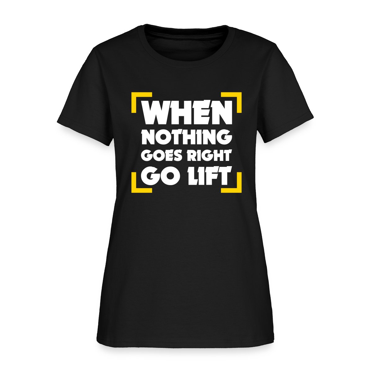 When Nothing Goes Right Go Lift - Women's T-shirt