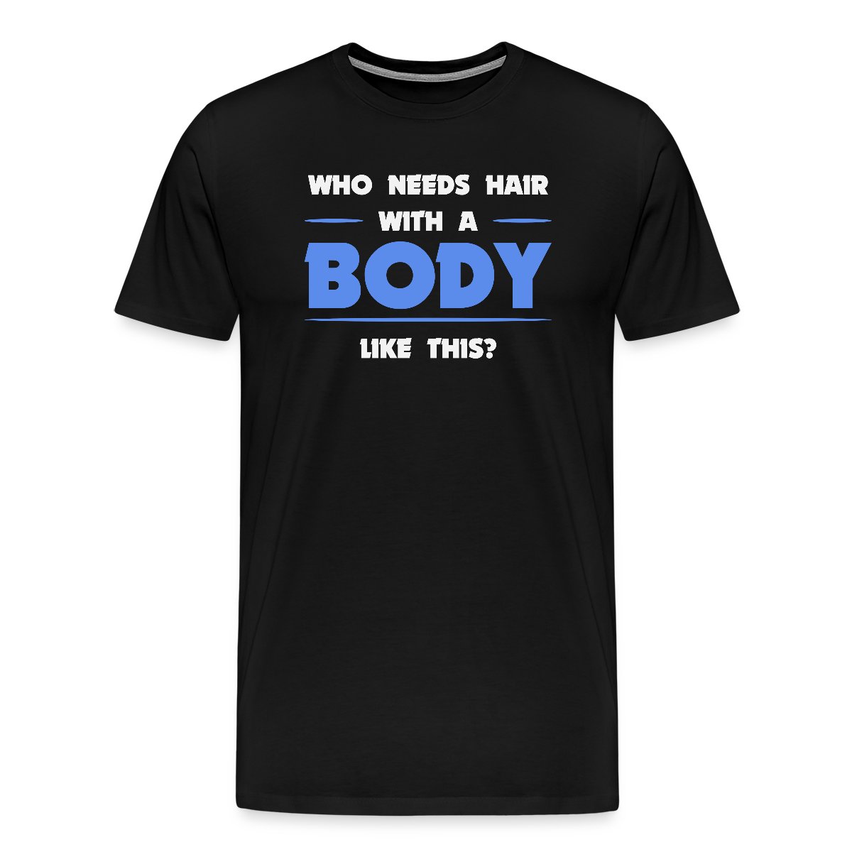 Who needs hair with a body like this - Men's Premium T-shirt