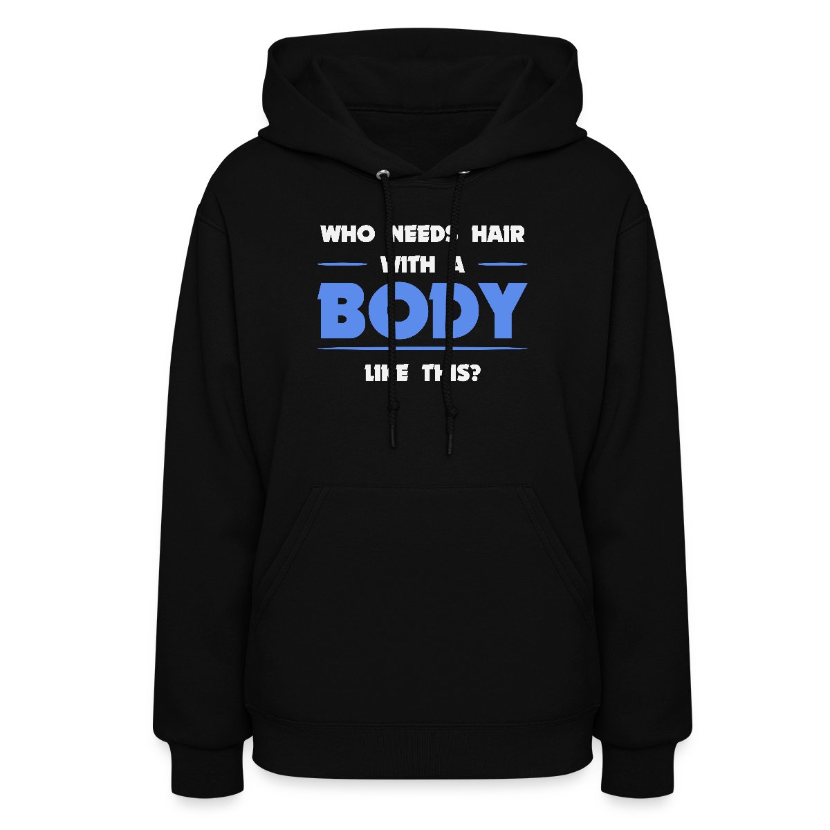 Who needs hair with a body like this - Women's hoodies