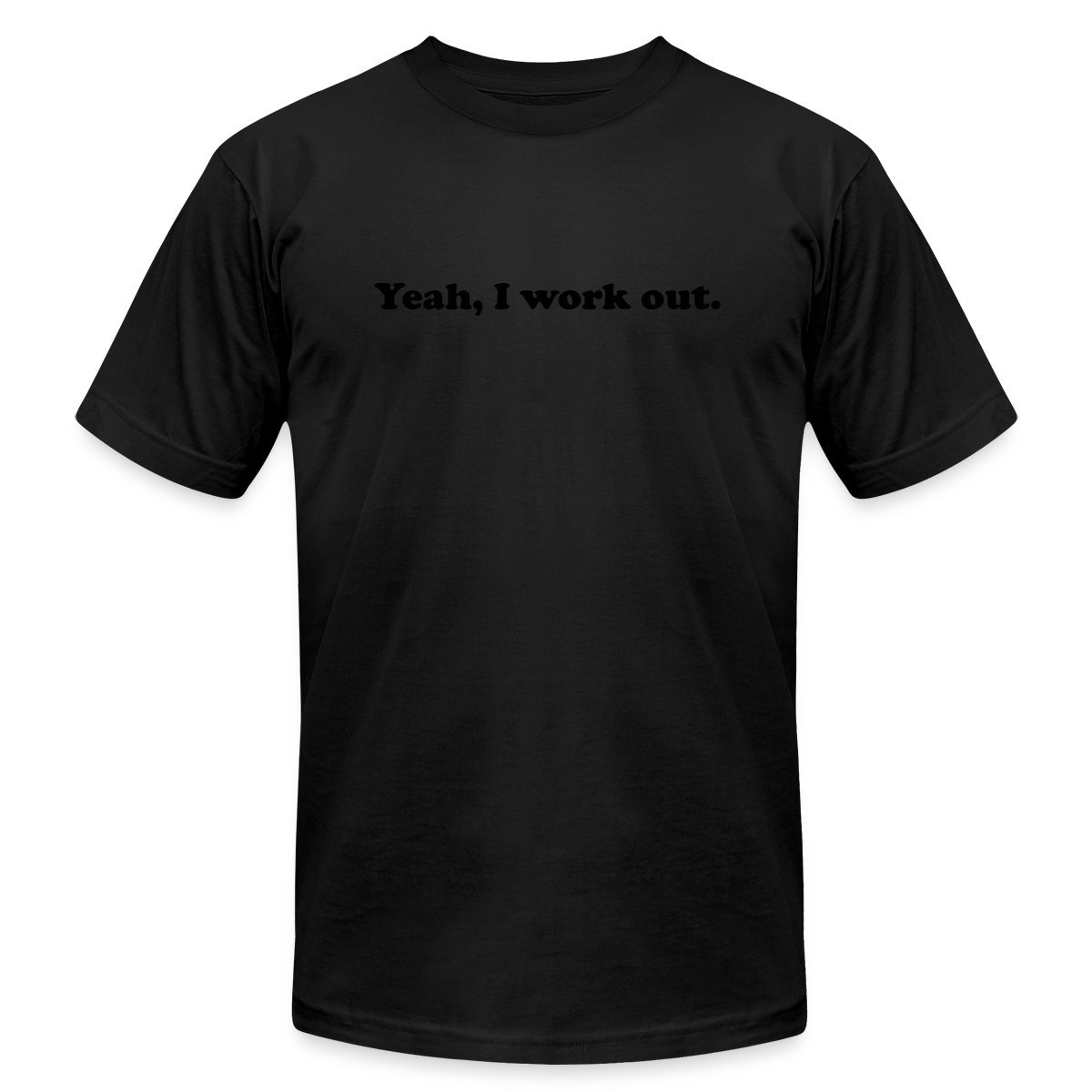 Yeah, I work out. - Jersey T-shirt