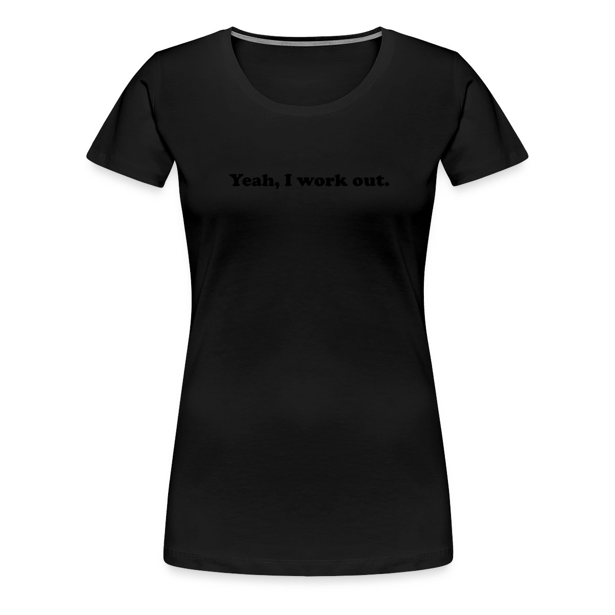 Yeah, I work out. - Women's Premium T-shirt