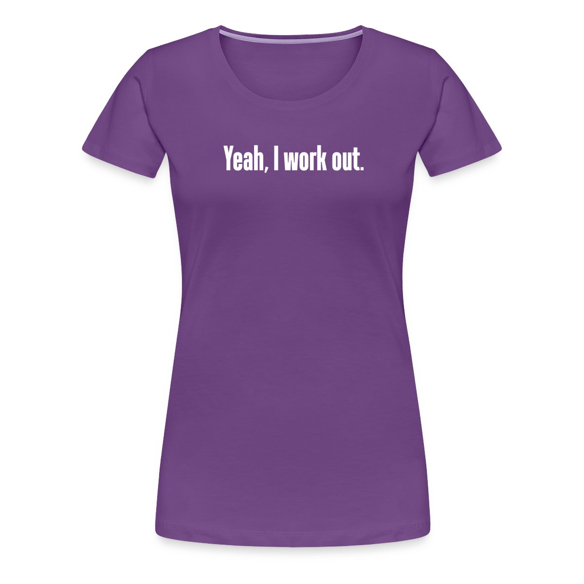 Yeah, I work out - Women's Premium T-shirt