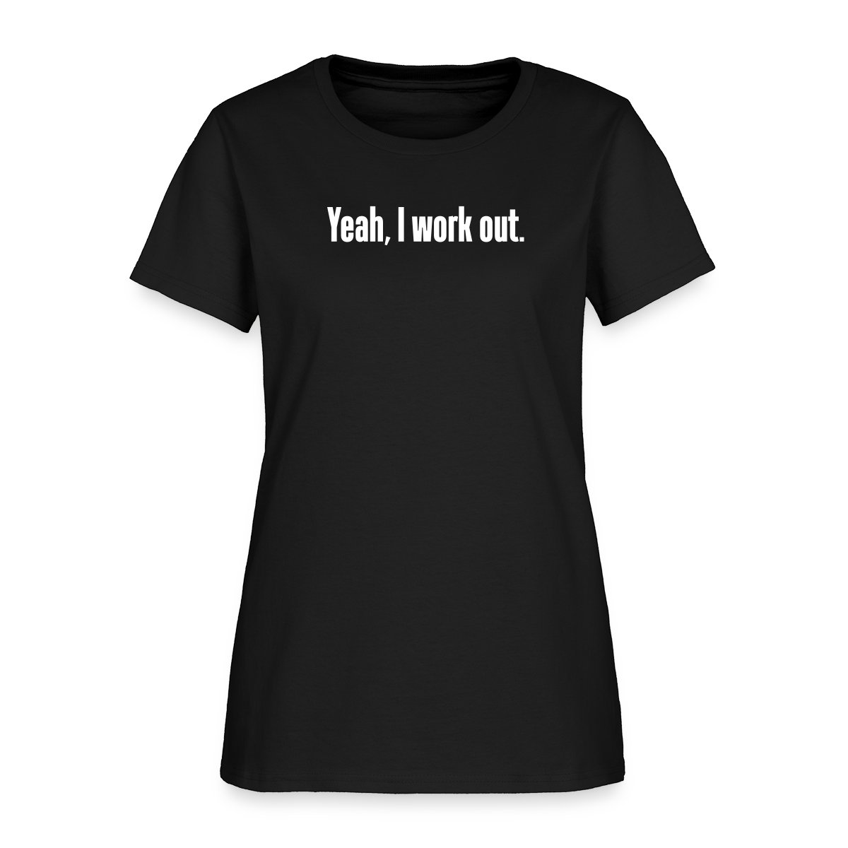 Yeah, I work out - Women's T-shirt