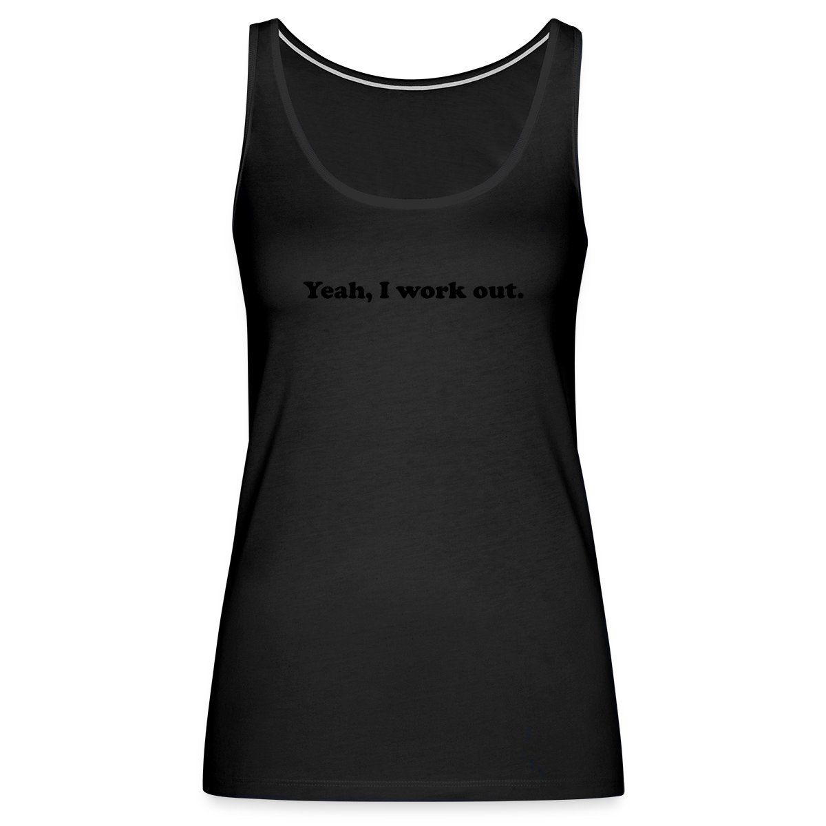 Yeah, I work out. - Womens's Tank tops