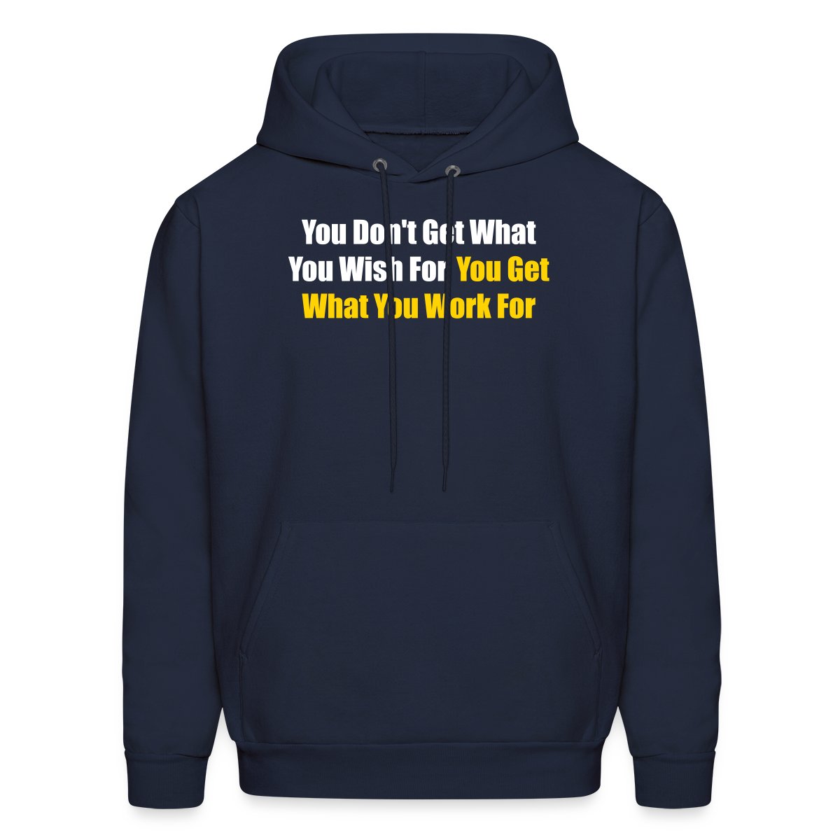 You don't get what you wish for, you get what ... - Men's hoodies