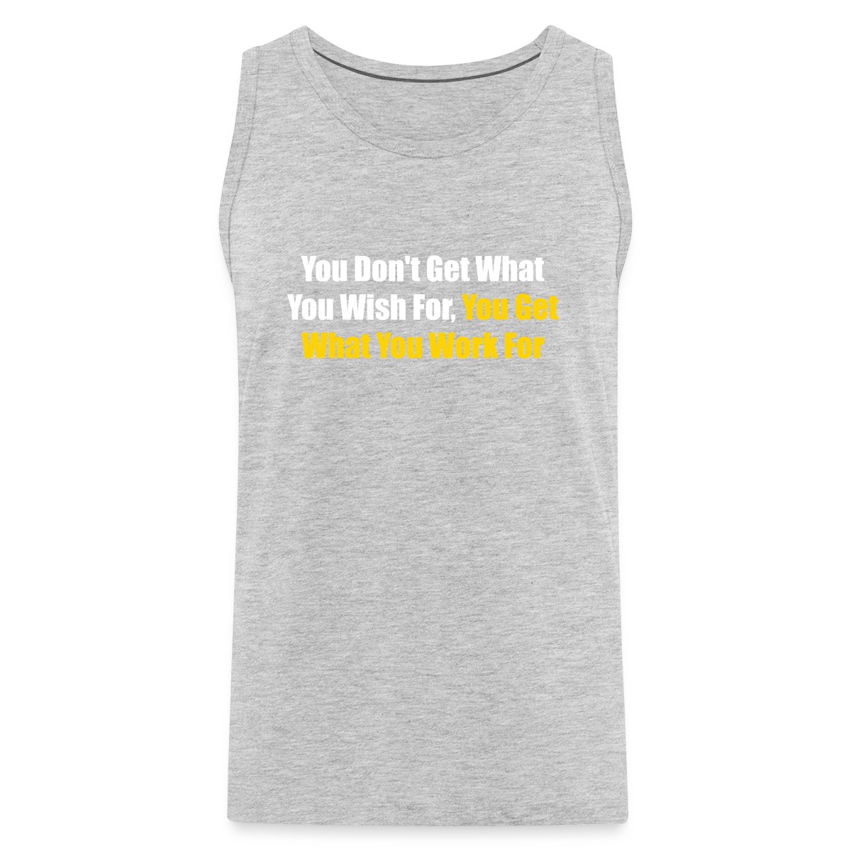You don't get what you wish for, you get what ... - Mens's Tank tops