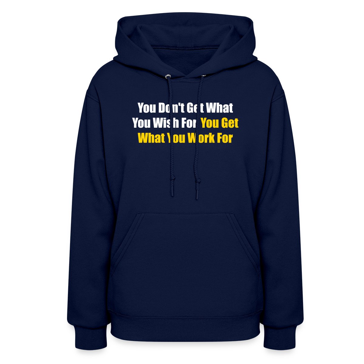 You don't get what you wish for, you get what ... - Women's hoodies