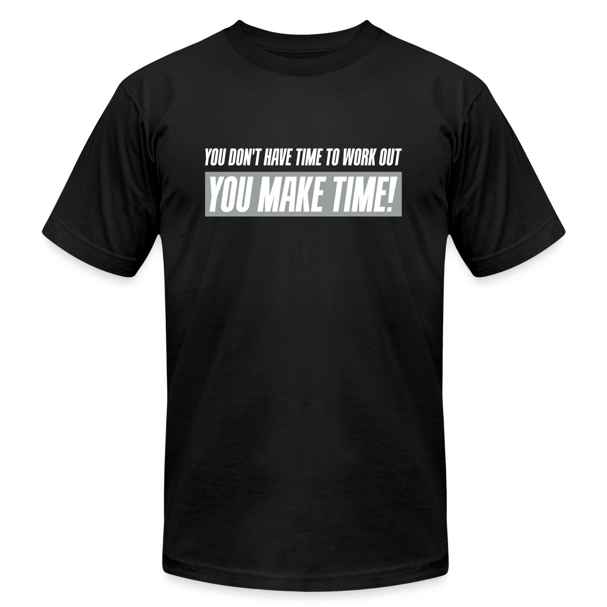 You don't have time to work out - You Make time - Jersey T-shirt