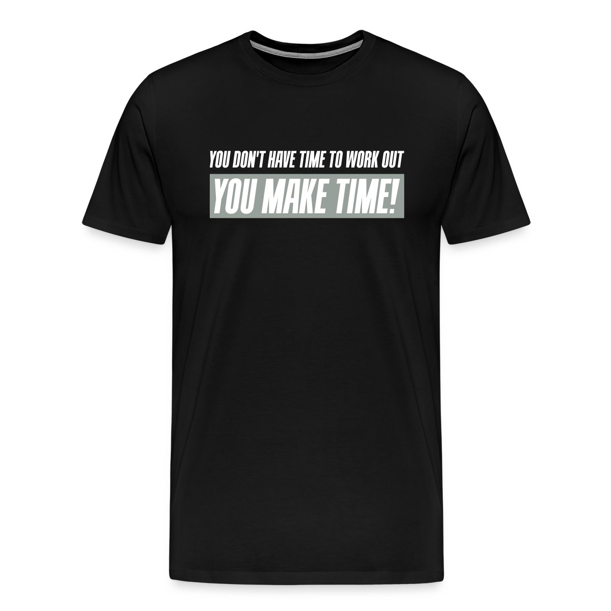 You don't have time to work out - You Make time - Men's Premium T-shirt