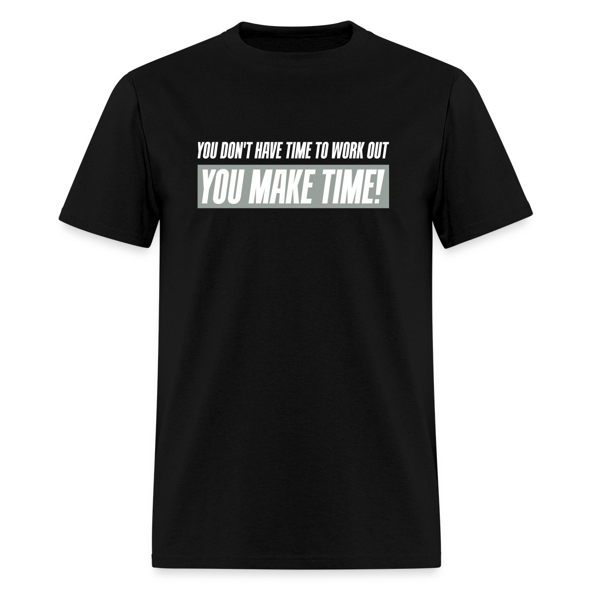 You don't have time to work out - You Make time - Men's T-shirt
