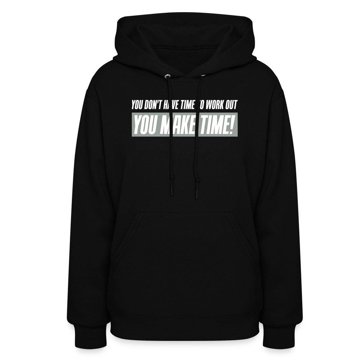 You don't have time to work out - You Make time - Women's hoodies