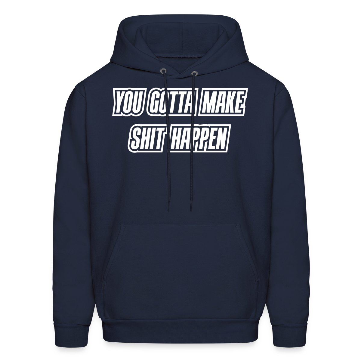 You gotta make shit happen - Men's hoodies