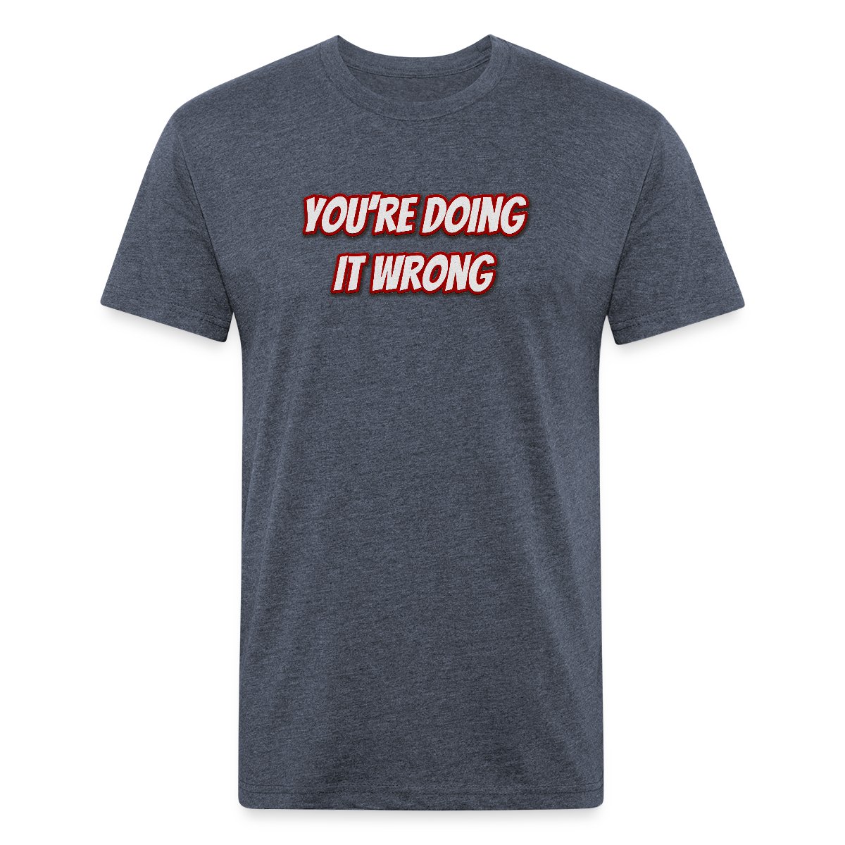 You're doing it wrong - Men's Fitted T-shirt
