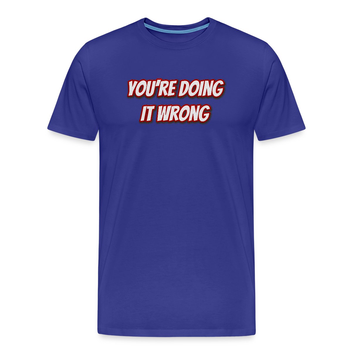 You're doing it wrong - Men's Premium T-shirt
