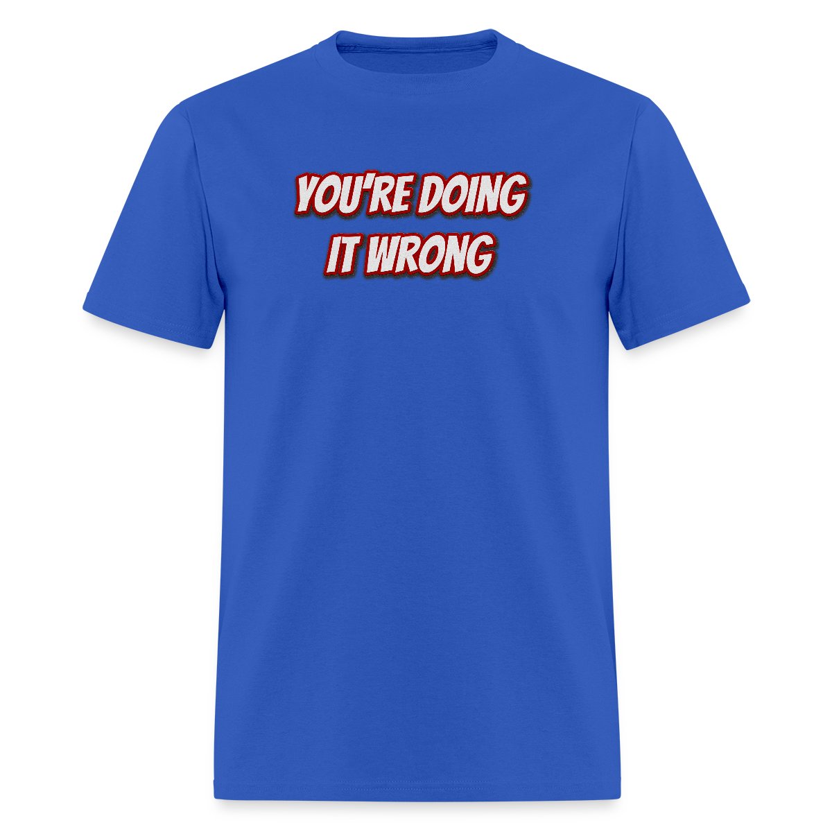 You're doing it wrong - Men's T-shirt
