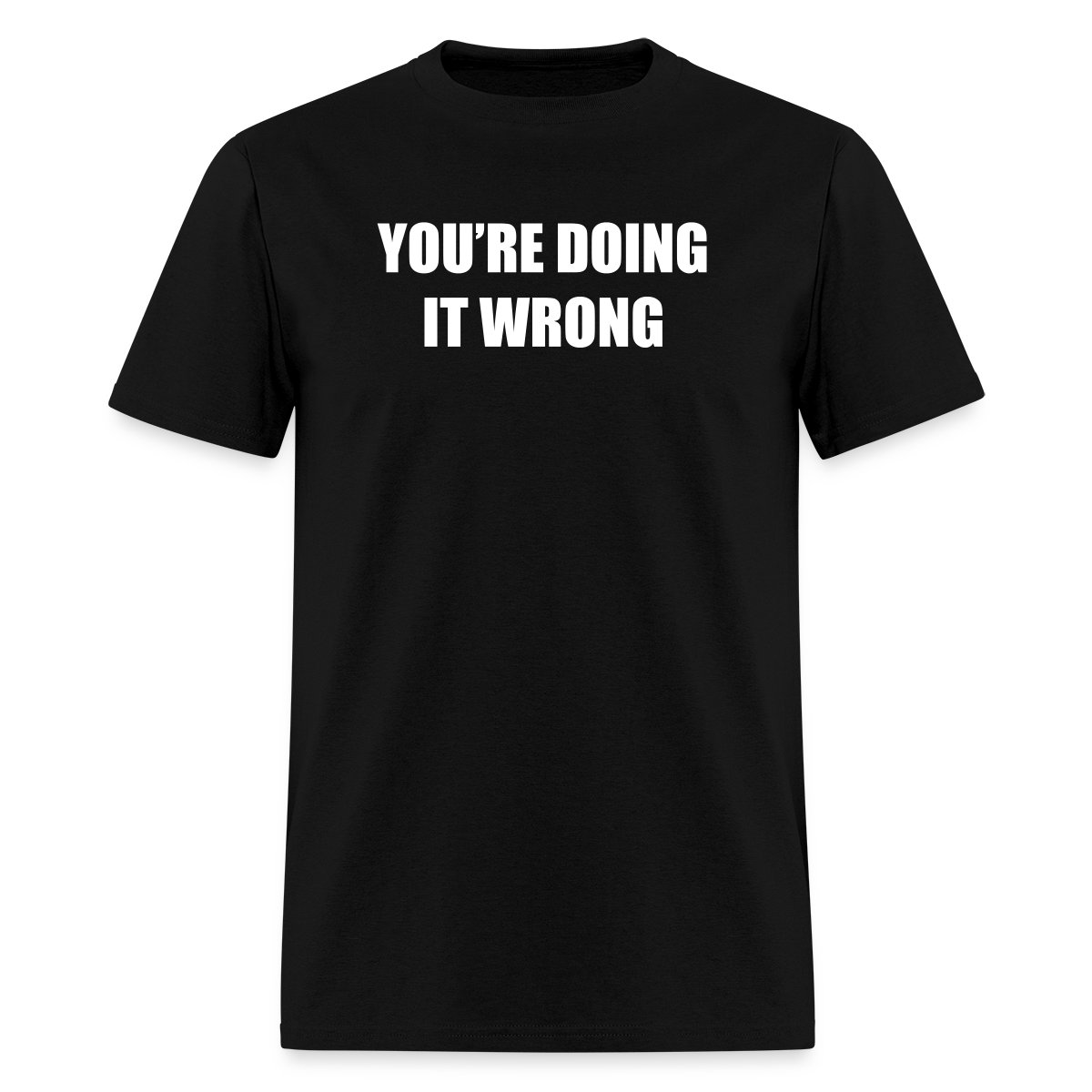 You're doing it wrong - Men's T-shirt