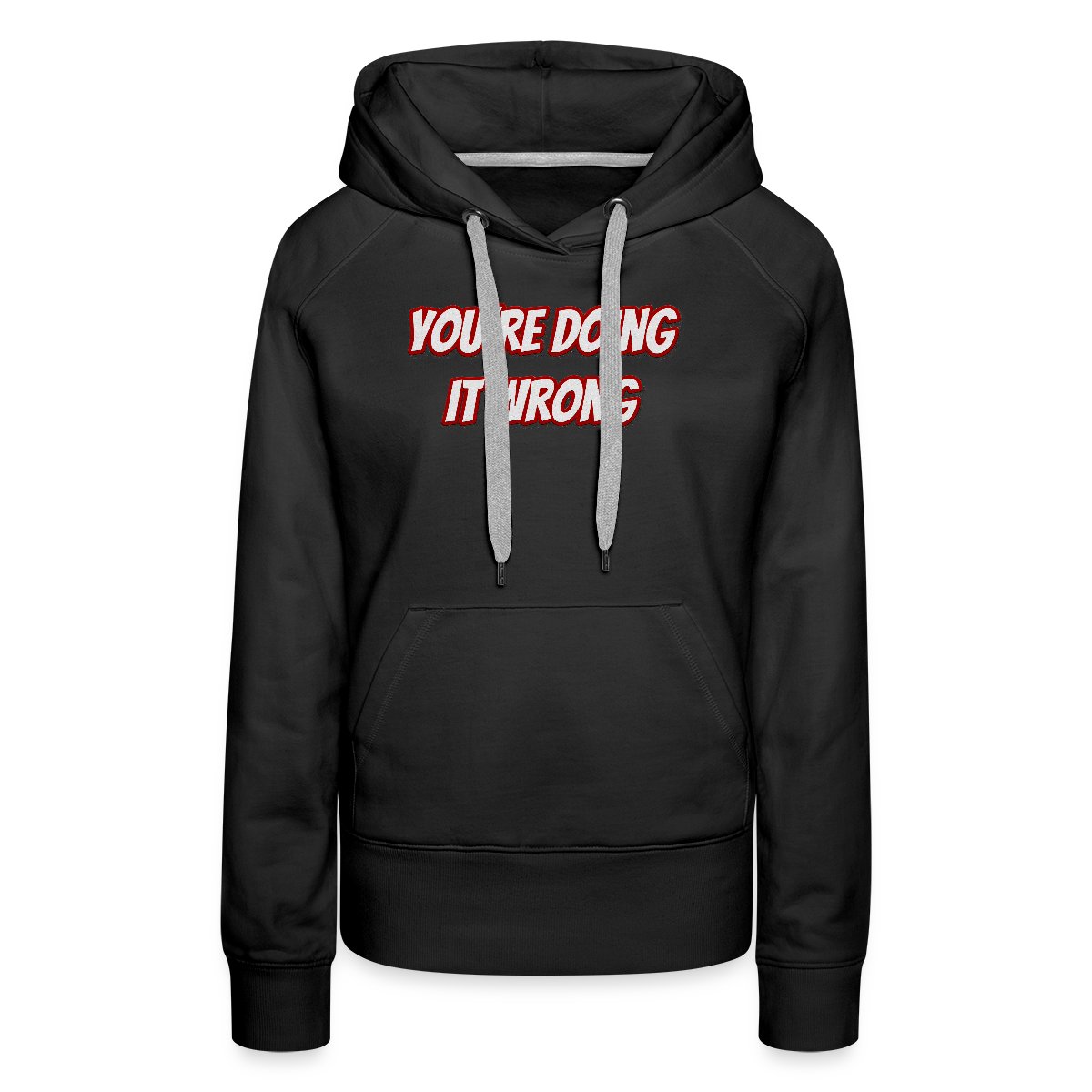 You're doing it wrong - Women's premium hoodies