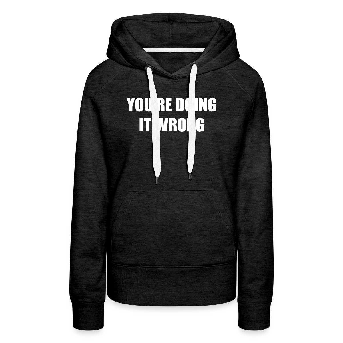 You're doing it wrong - Women's premium hoodies