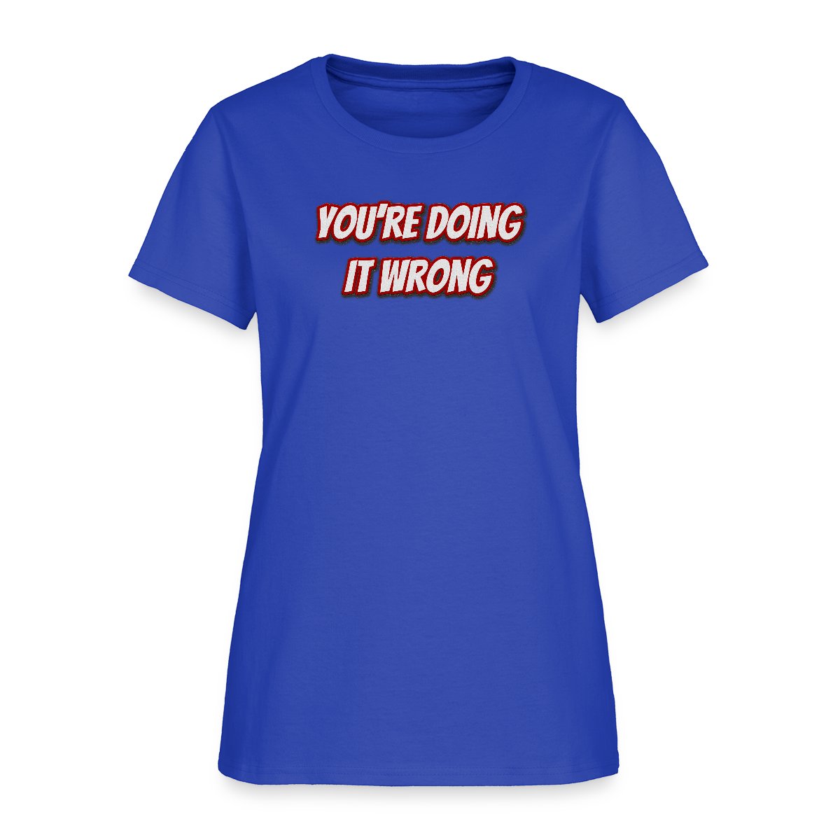You're doing it wrong - Women's T-shirt
