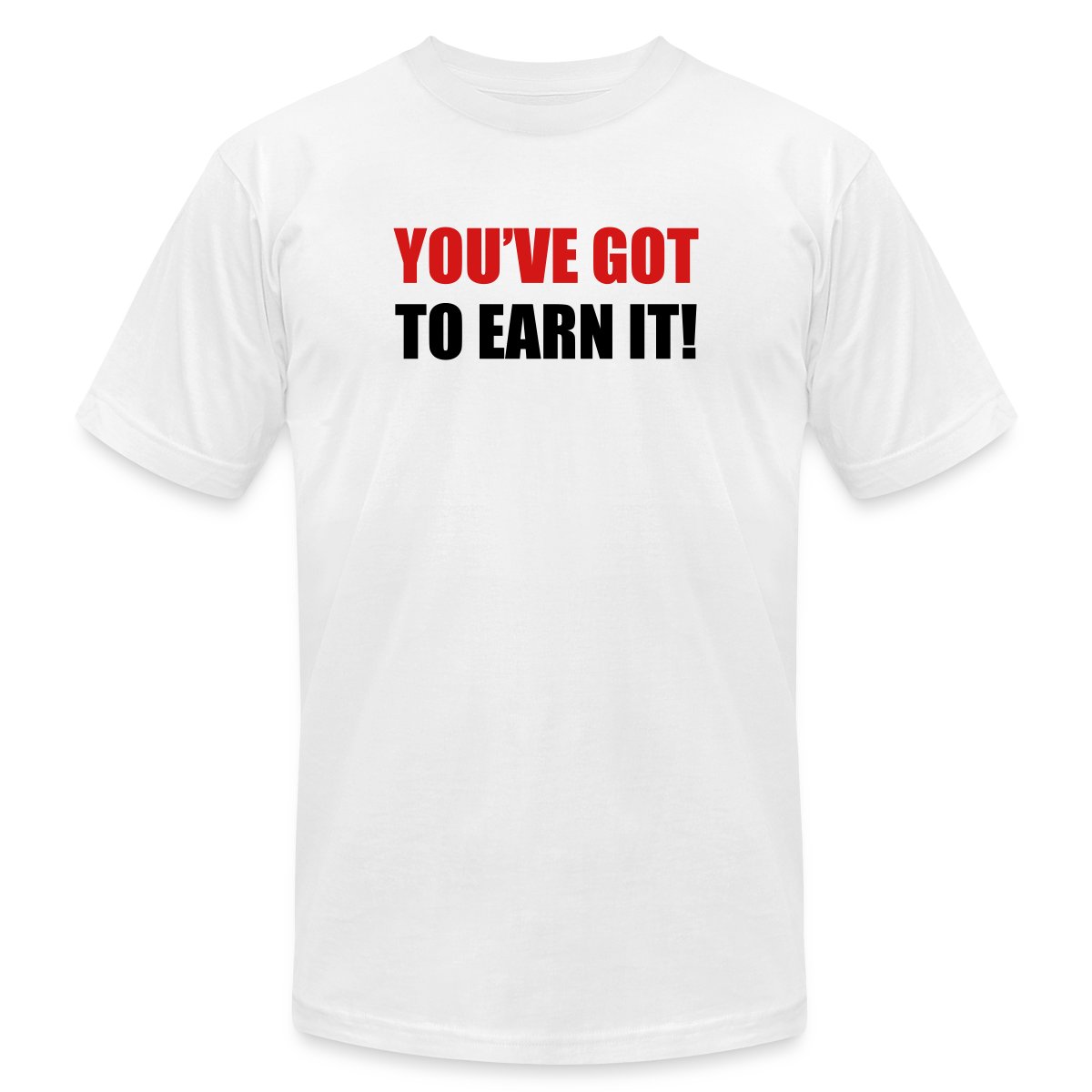 You've got to earn it! - Jersey T-shirt