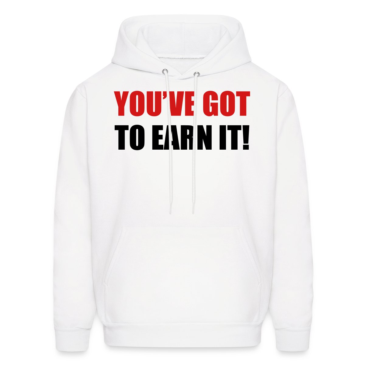 You've got to earn it! - Men's hoodies