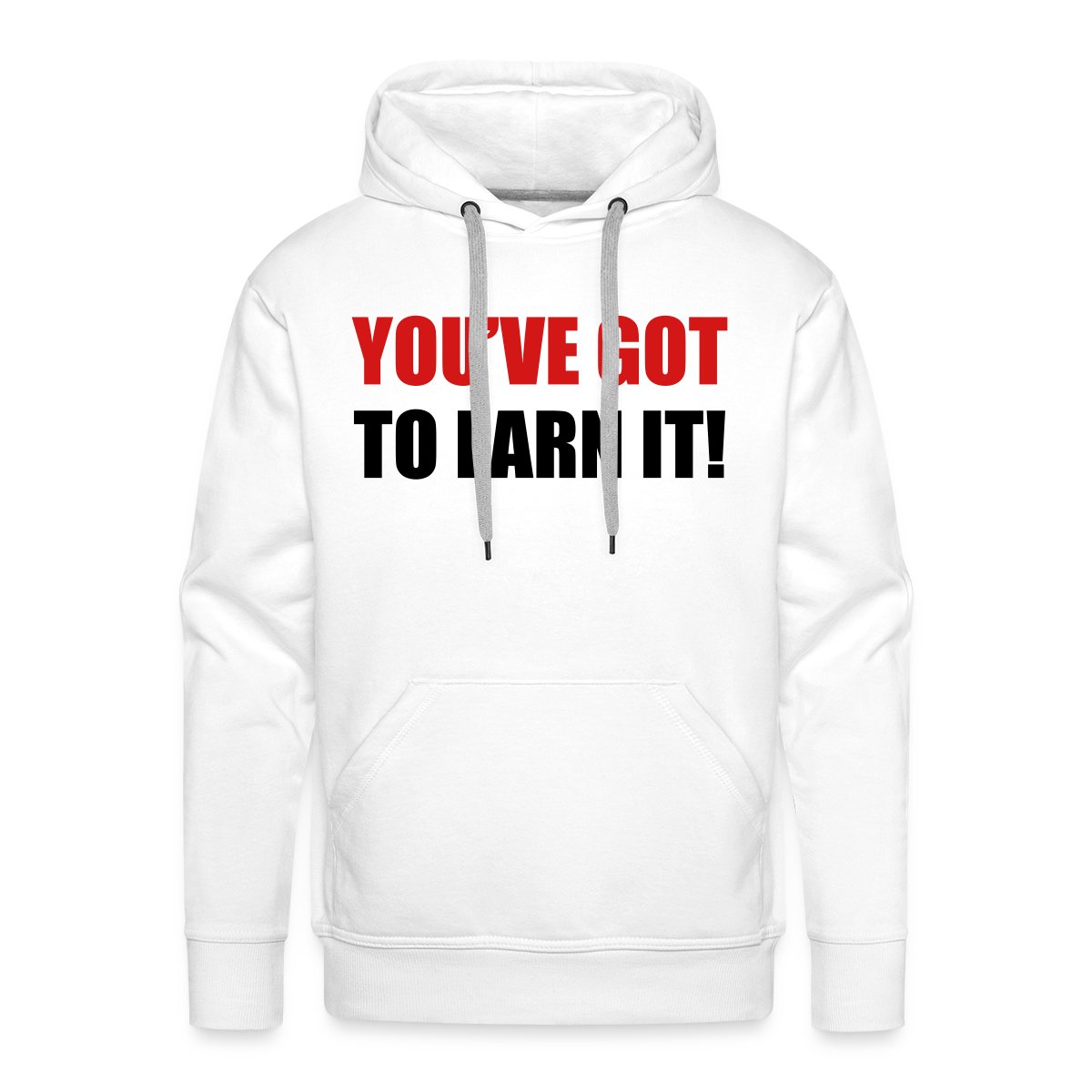You've got to earn it! - Men's Premium hoodie