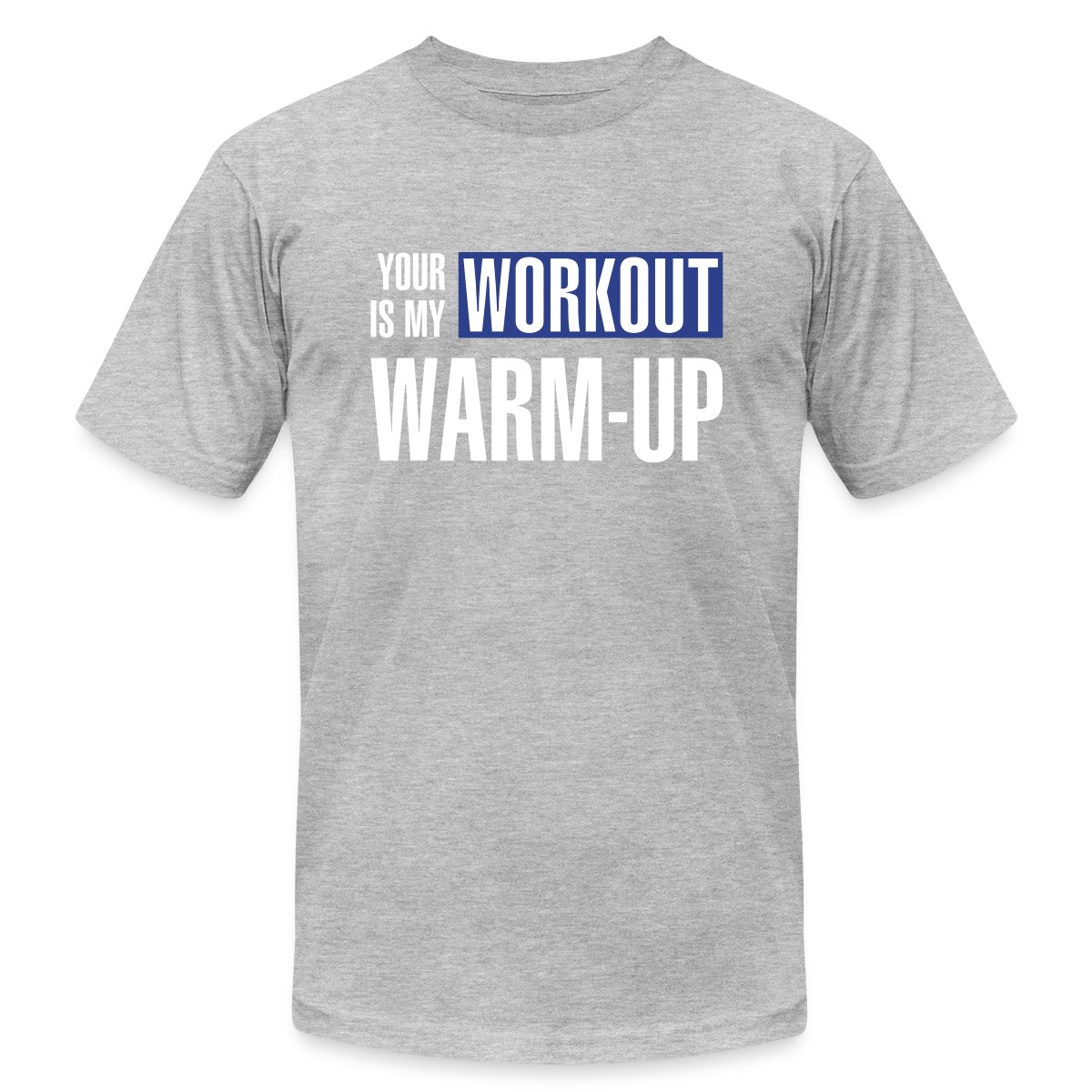 Your workout is my warm-up - Jersey T-shirt