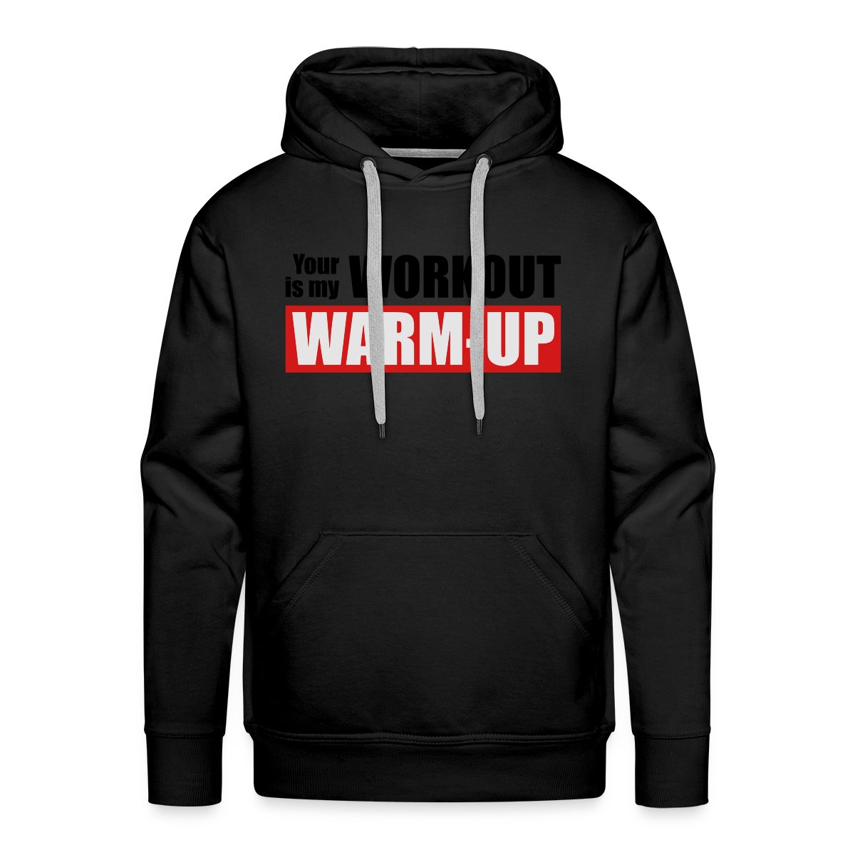 Your workout is my warm-up - Men's Premium hoodie