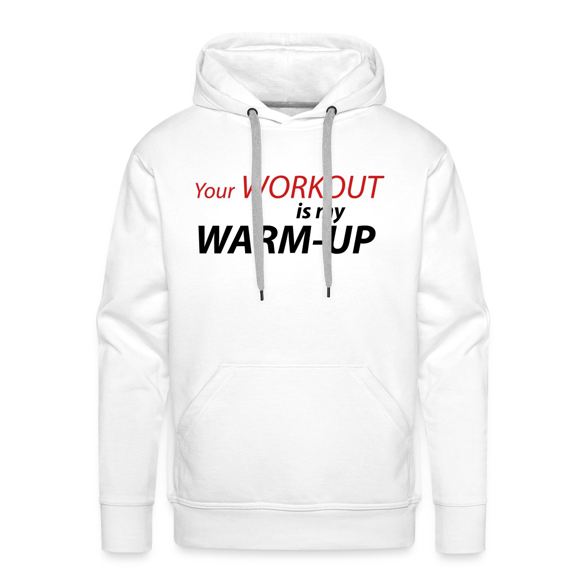 Your workout is my warm-up - Men's Premium hoodie