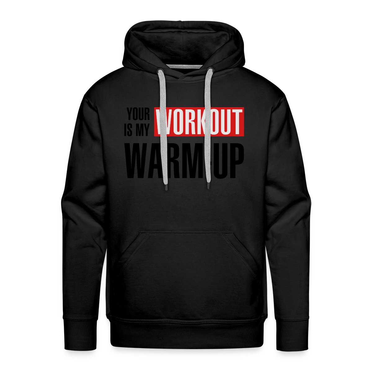 Your workout is my warm-up - Men's Premium hoodie