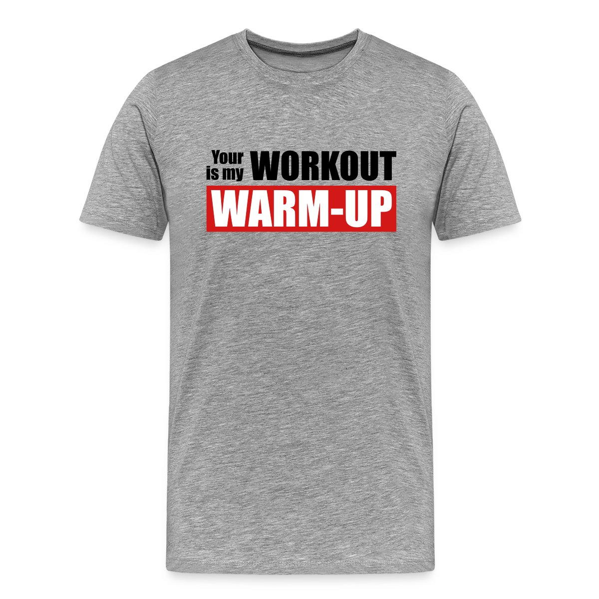 Your workout is my warm-up - Men's Premium T-shirt