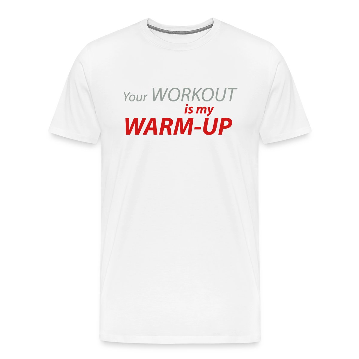Your workout is my warm-up - Men's Premium T-shirt