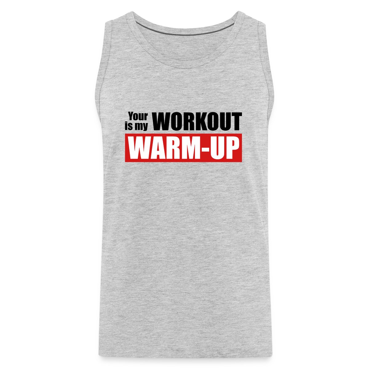 Your workout is my warm-up - Mens's Tank tops