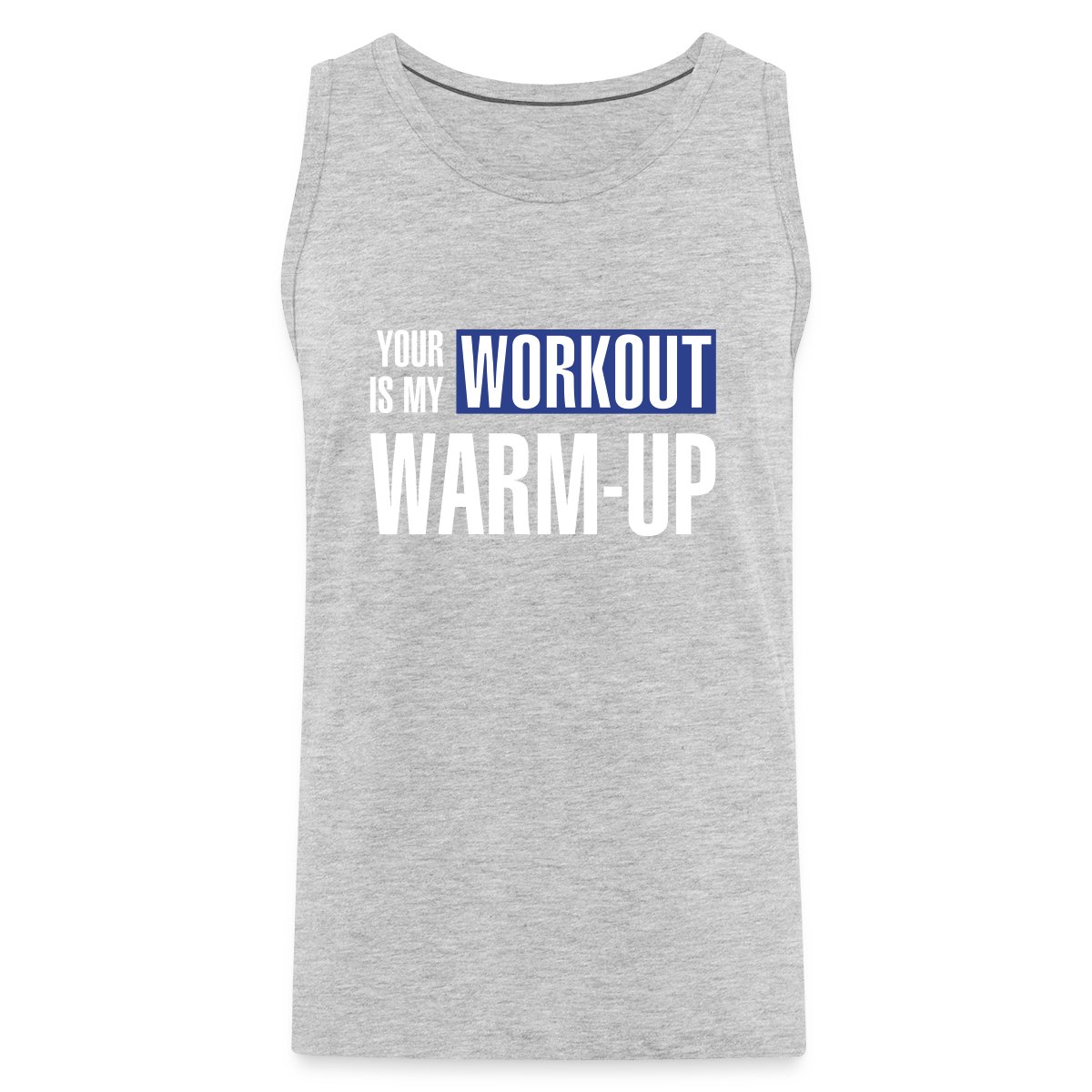 Your workout is my warm-up - Mens's Tank tops