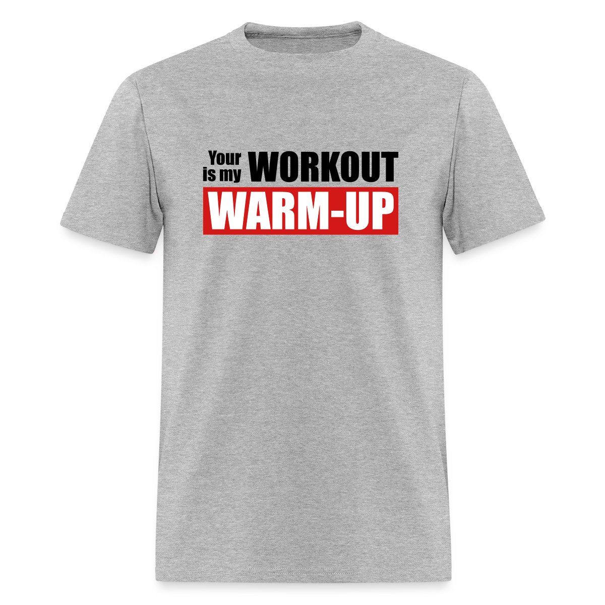 Your workout is my warm-up - Men's T-shirt