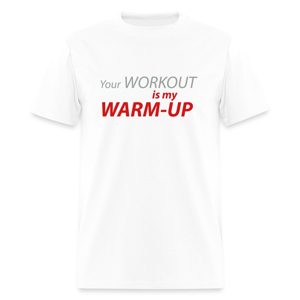 Your workout is my warm-up - Men's T-shirt