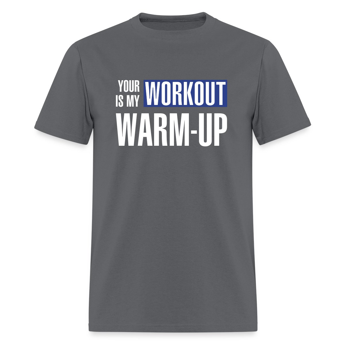 Your workout is my warm-up - Men's T-shirt