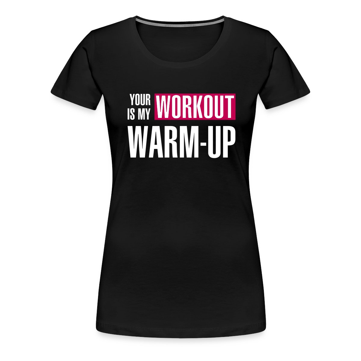 Your workout is my warm-up - Women's Premium T-shirt