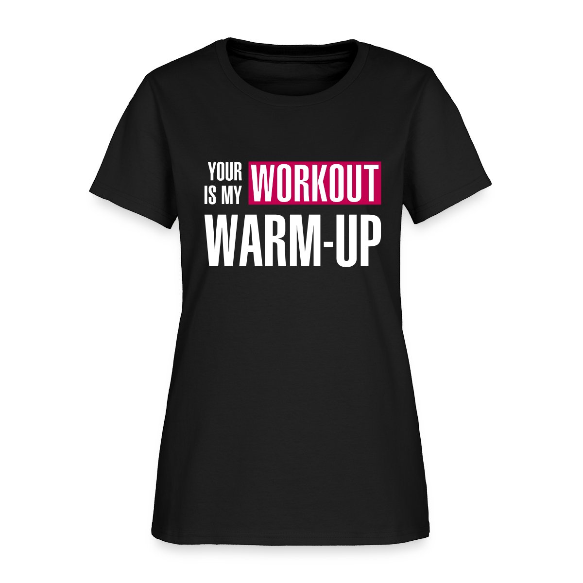 Your workout is my warm-up - Women's T-shirt
